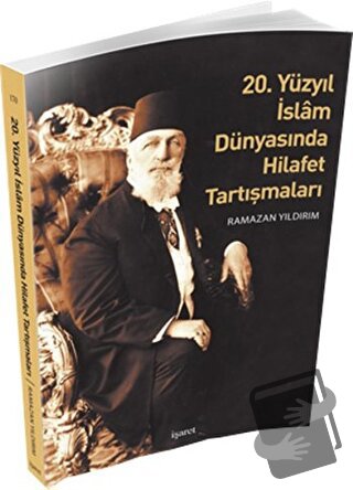 20. Yüzyıl İslam Dünyasında Hilafet Tartışmaları - Ramazan Yıldırım - 