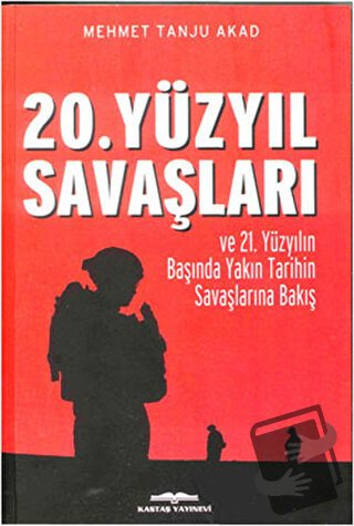 20. Yüzyıl Savaşları ve 21. Yüzyılın Başında Yakın Tarihin Savaşlarına