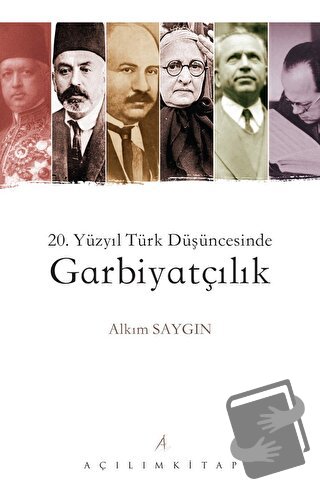 20. Yüzyıl Türk Düşüncesinde Garbiyatçılık - Alkım Saygın - Açılım Kit