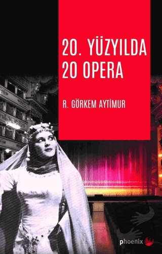 20. Yüzyılda 20 Opera - R. Görkem Aytimur - Phoenix Yayınevi - Fiyatı 