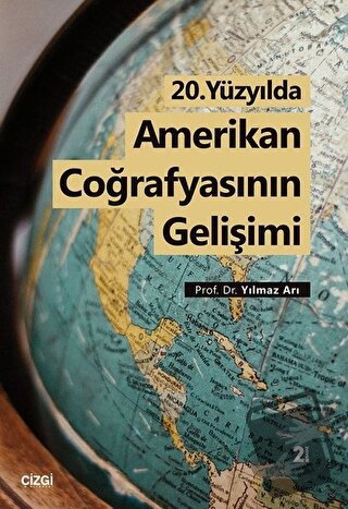 20. Yüzyılda Amerikan Coğrafyasının Gelişimi - Yılmaz Arı - Çizgi Kita