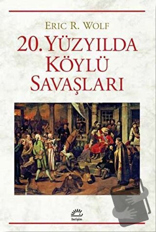 20. Yüzyılda Köylü Savaşları - Eric R. Wolf - İletişim Yayınevi - Fiya