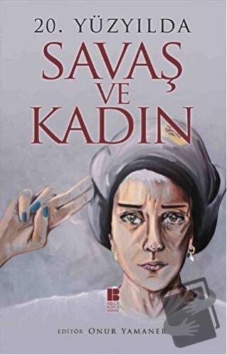 20. Yüzyılda Savaş ve Kadın - Onur Yamaner - Bilge Kültür Sanat - Fiya