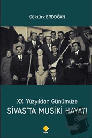 20. Yüzyıldan Günümüze Sivas’ta Musiki Hayatı - Göktürk Erdoğan - Duva