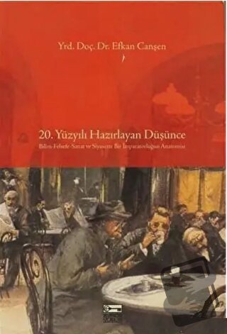 20. Yüzyılı Hazırlayan Düşünce - Efkan Canşen - Anahtar Kitaplar Yayın