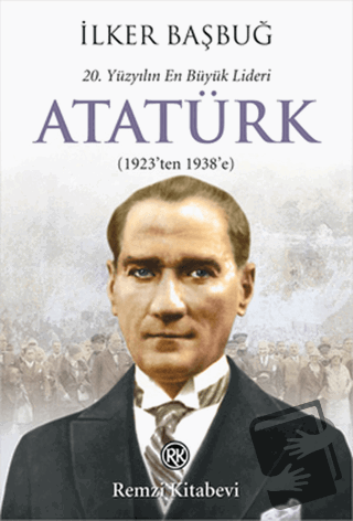 20. Yüzyılın En Büyük Lideri: Atatürk - İlker Başbuğ - Remzi Kitabevi 