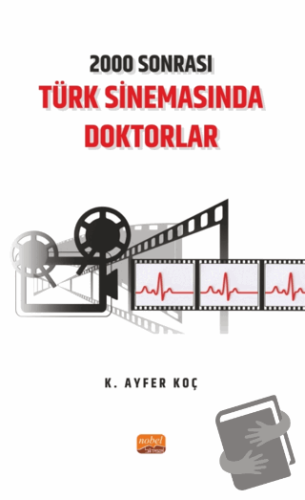 2000 Sonrası Türk Sinemasında Doktorlar - K. Ayfer Koç - Nobel Bilimse