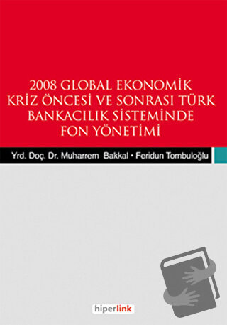 2008 Global Ekonomik Kriz Öncesi ve Sonrası Türk Bankacılık Sisteminde