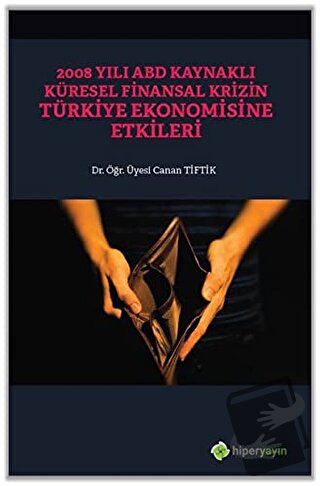 2008 Yılı ABD Kaynaklı Küresel Finansal Krizin Türkiye Ekonomisine Etk