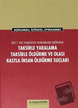 2011 Yargıtay Kararları Işığında Taksirle Yaralama, Taksirle Öldürme v