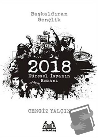 2018: Küresel İsyanın Romanı - Cengiz Yalçın - Arkadaş Yayınları - Fiy