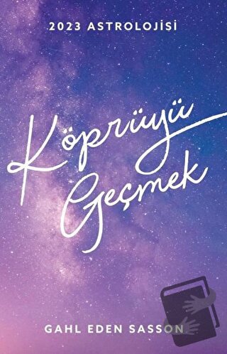 2023 Astrolojisi - Köprüyü Geçmek - Gahl Eden Sasson - Butik Yayınları