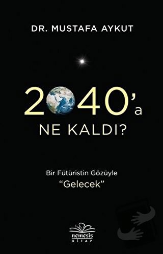 2040’a Ne Kaldı? - Mustafa Aykut - Nemesis Kitap - Fiyatı - Yorumları 