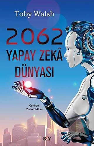 2062 Yapay Zeka Dünyası - Toby Walsh - Say Yayınları - Fiyatı - Yoruml