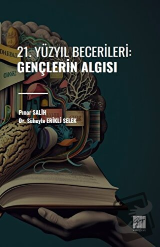 21. Yüzyıl Becerileri: Gençlerin Algısı - Pınar Salih - Gazi Kitabevi 