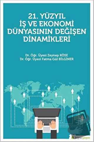 21. Yüzyıl İş Ekonomi Dünyasının Değişen Dinamikleri - Fatma Gül Bilgi