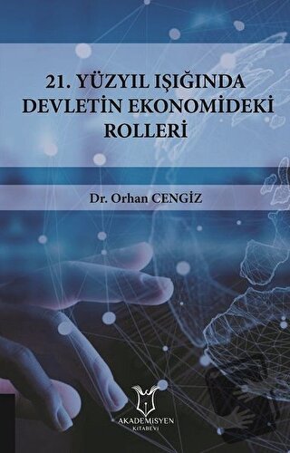 21.Yüzyıl Işığında Devletin Ekonomideki Rolleri - Orhan Cengiz - Akade