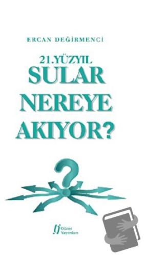 21.Yüzyıl Sular Nereye Akıyor? - Ercan Değirmenci - Gürer Yayınları - 