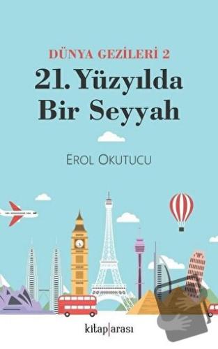 21. Yüzyılda Bir Seyyah Dünya Gezileri 2 - Erol Okutucu - Kitap Arası 