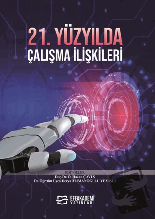 21. Yüzyılda Çalışma İlişkileri - Özgür Hakan Çavuş - Efe Akademi Yayı