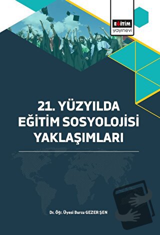 21. Yüzyılda Eğitim Sosyolojisi Yaklaşımları - Burcu Gezer Şen - Eğiti