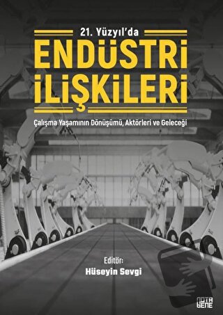 21. Yüzyıl'da Endüstri İlişkileri - Hüseyin Sevgi - Nota Bene Yayınlar