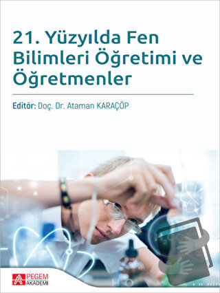 21. Yüzyılda Fen Bilimleri Öğretimi ve Öğretmenler - Kolektif - Pegem 