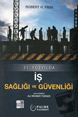 21.Yüzyılda İş Sağlığı ve Güvenliği - Robert H. Friis - Palme Yayıncıl