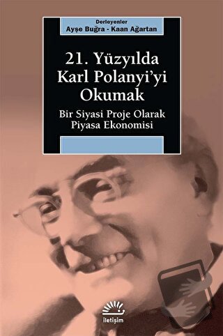 21. Yüzyılda Karl Polanyi’yi Okumak - Ayşe Buğra - İletişim Yayınevi -