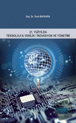 21. Yüzyılda Teknoloji ve Yenilik / İnovasyon ve Yönetimi - Tarık Bayk