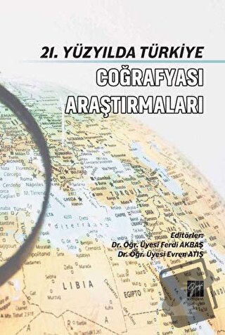 21. Yüzyılda Türkiye Coğrafyası Araştırmaları - Evren Atış - Gazi Kita