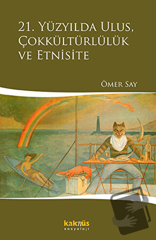 21. Yüzyılda Ulus, Çokkültürlülük ve Etnisite - Ömer Say - Kaknüs Yayı