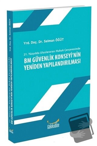 21. Yüzyılda Uluslararası Hukuk Çerçevesinde BM Güvenlik Konseyi'nin Y