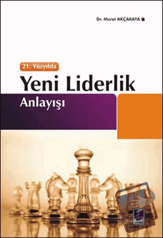 21. Yüzyılda Yeni Liderlik Anlayışı - Murat Akçakaya - Adalet Yayınevi