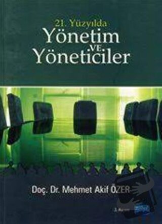 21. Yüzyılda Yönetim ve Yöneticiler - M. Akif Özer - Nobel Akademik Ya