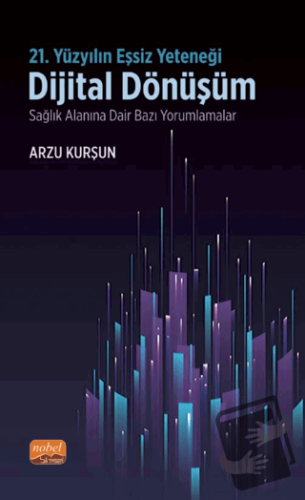 21. Yüzyılın Eşsiz Yeteneği: Dijital Dönüşüm - Sağlık Alanına Dair Baz