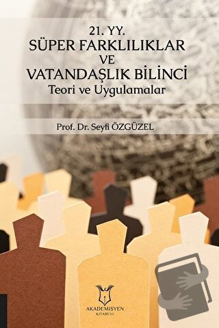 21. YY. Süper Farklılıklar ve Vatandaşlık Bilinci Teori ve Uygulamalar