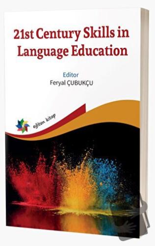 21st Century Skills in Language Education - Feryal Çubukçu - Eğiten Ki