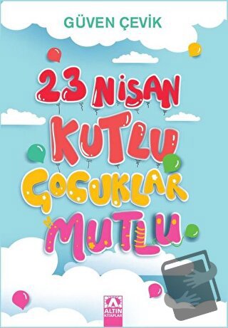 23 Nisan Kutlu Çocuklar Mutlu - Güven Çevik - Altın Kitaplar - Fiyatı 