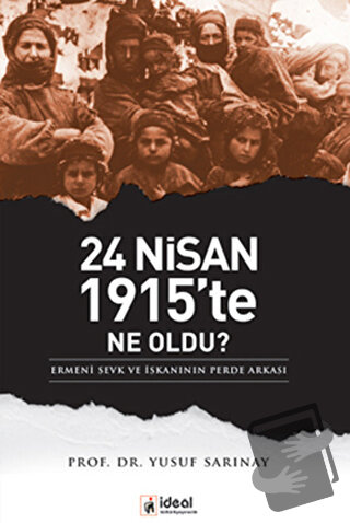 24 Nisan 1915’te Ne Oldu? - Yusuf Sarınay - İdeal Kültür Yayıncılık - 