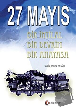 27 Mayıs Bir İhtilal Bir Devrim Bir Anayasa - Seçil Karal Akgün - ODTÜ