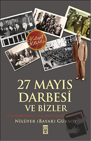 27 Mayıs Darbesi ve Bizler - Nilüfer Bayar Gürsoy - Timaş Yayınları - 