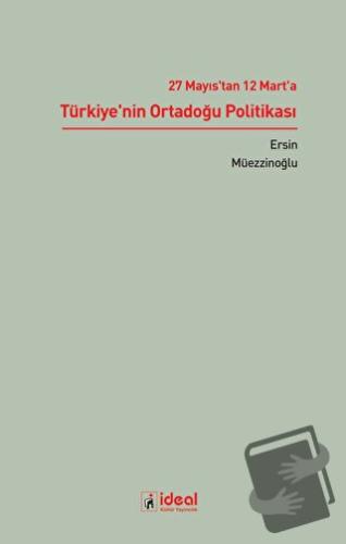 27 Mayıs'tan 12 Mart'a Türkiye'nin Ortadoğu Politikası - Ersin Müezzin