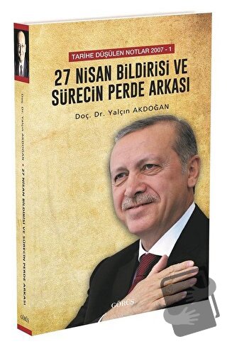 27 Nisan Bildirisi ve Sürecin Perde Arkası - Yalçın Akdoğan - Görüş Ya