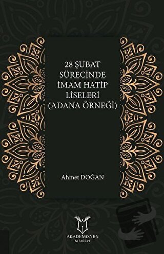 28 Şubat Sürecinde İmam Hatip Liseleri (Adana Örneği) - Ahmet Doğan - 