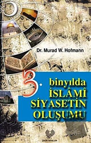 3. Binyılda İslami Siyasetin Oluşumu - Murad Wilfried Hofmann - Çağrı 