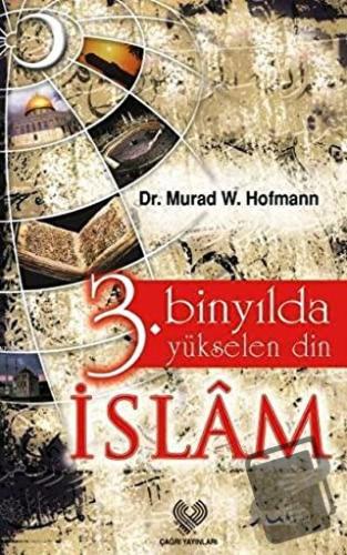 3. Binyılda Yükselen Din İslam - Murad Wilfried Hofmann - Çağrı Yayınl