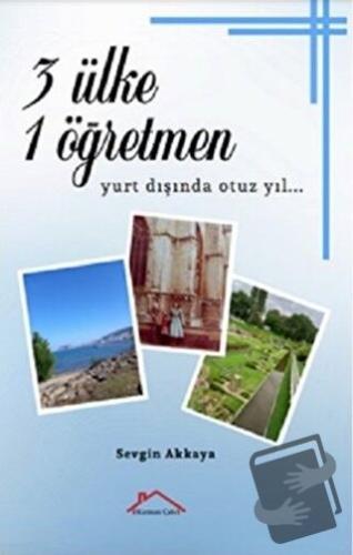 3 Ülke 1 Öğretmen - Yurt Dışında Otuz Yıl… - Sevgin Akkaya - Kırmızı Ç