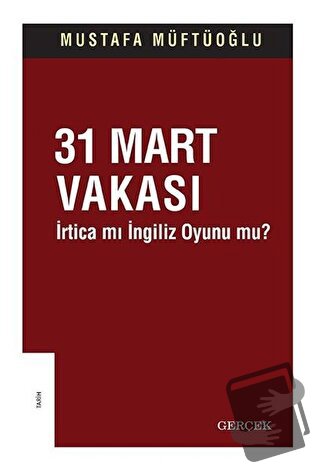 31 Mart Vakası - İrtica mı İngiliz Oyunu mu? - Mustafa Müftüoğlu - Ger