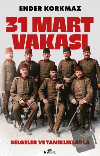 31 Mart Vakası - Ender Korkmaz - Kronik Kitap - Fiyatı - Yorumları - S